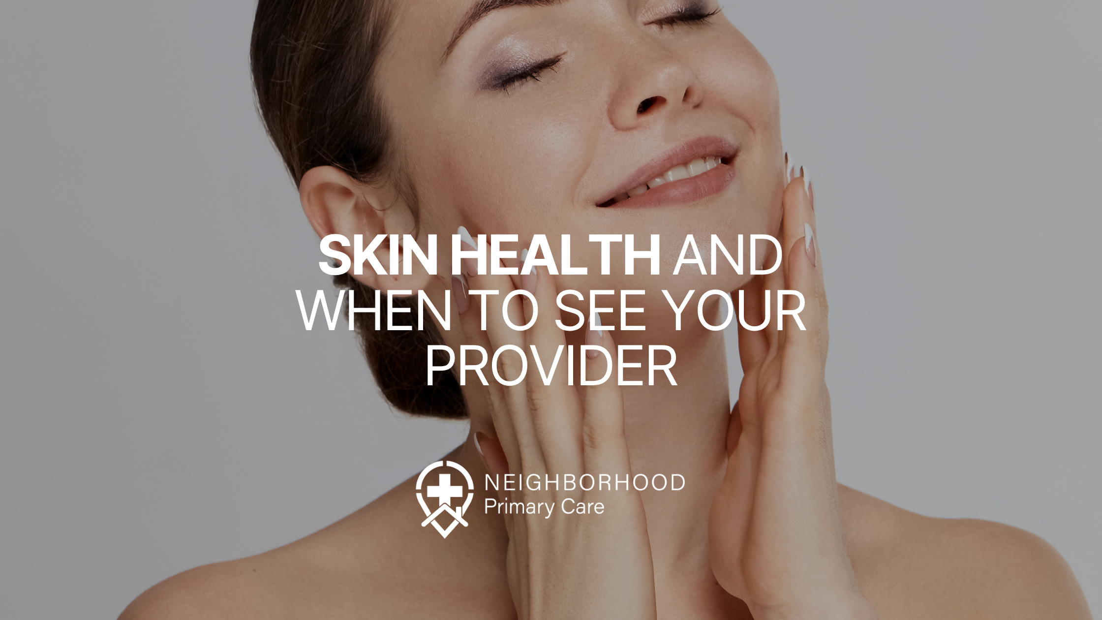 Skin Health and When to See Your Provider