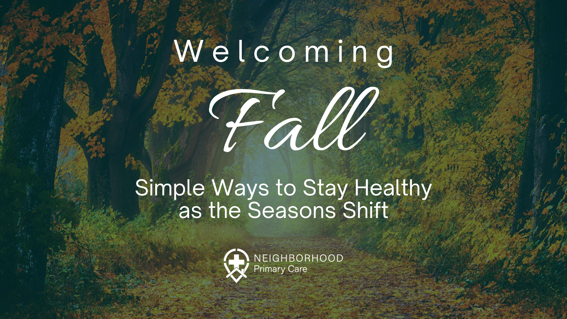 Welcoming Fall: Simple Ways to Stay Healthy as the Seasons Shift