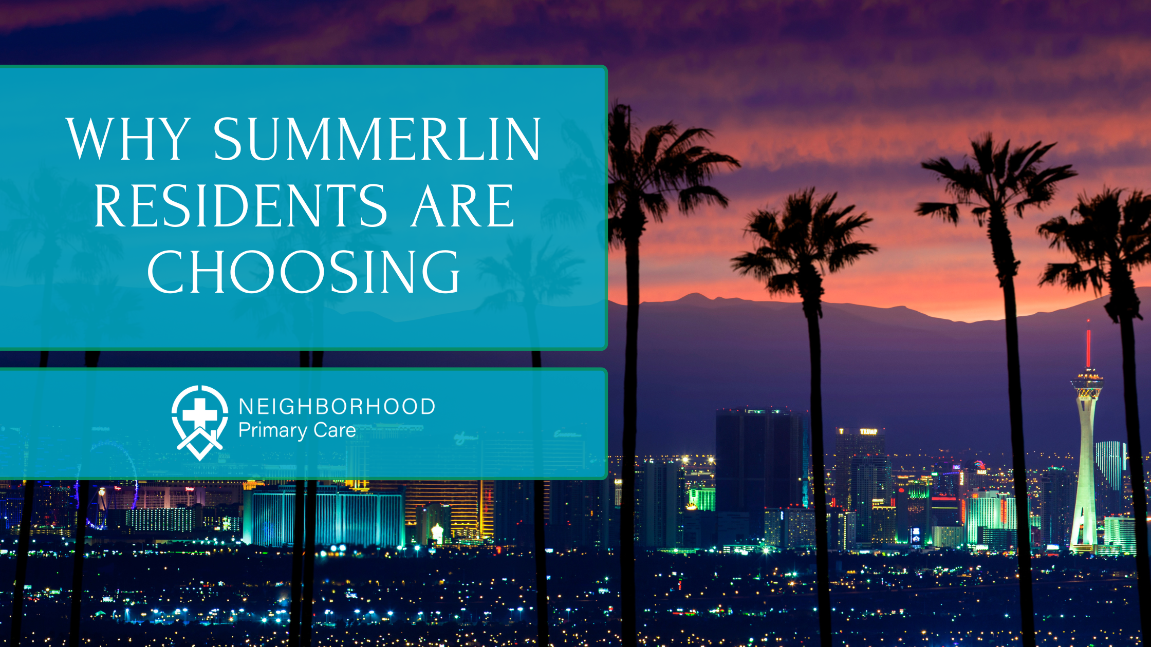 Why Summerlin Residents Are Choosing Neighborhood Primary Care